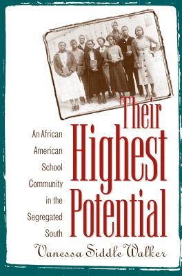Their Highest Potential: An African American School Community in the Segregated South - Walker, Vanessa Siddle
