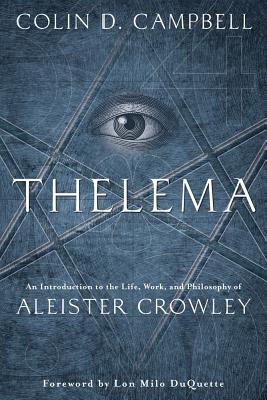 Thelema: An Introduction to the Life, Work & Philosophy of Aleister Crowley - Campbell, Colin D