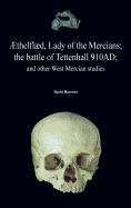 ?thelfld, Lady of the Mercians; The Battle of Tettenhall 910ad; And Other West Mercian Studies.