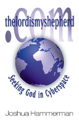 thelordismyshepherd.Com: Seeking God in Cyberspace - Hammerman, Joshua