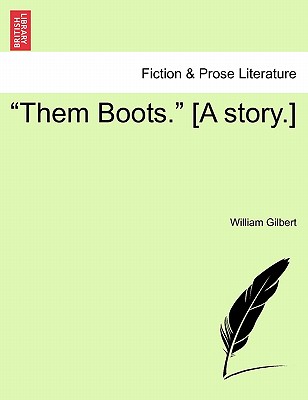 Them Boots. [A Story.] - Gilbert, William