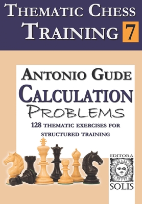 Thematic Chess Training: Book 7 - Calculation Problems - Gude, Antonio