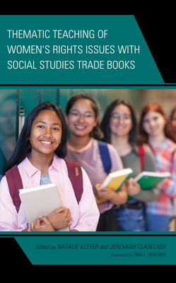 Thematic Teaching of Women's Rights Issues with Social Studies Trade Books - Keefer, Natalie (Contributions by), and Clabough, Jeremiah (Contributions by), and Bidwell, Rebecca Macon (Contributions by)