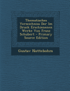 Thematisches Verzeichniss Der Im Druck Erschienenen Werke Von Franz Schubert - Nottebohm, Gustav