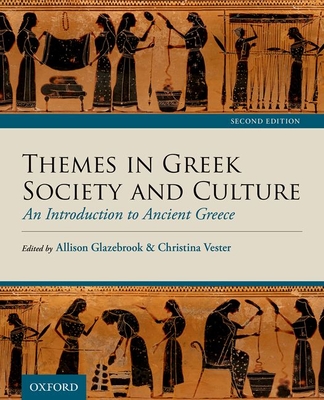 Themes in Greek Society and Culture: An Introduction to Ancient Greece - Glazebrook, Allison, and Vester, Christina