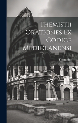 Themistii Orationes Ex Codice Mediolanensi - Themistius