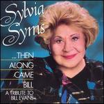 Then Along Came Bill: A Tribute to Bill Evans - Sylvia Syms