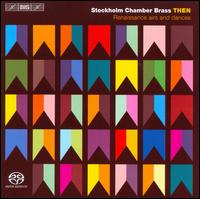 Then: Renaissance Airs and Dances - Stockholm Chamber Brass