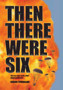 Then There Were Six: The true story of the 1944 Rangoon Disaster