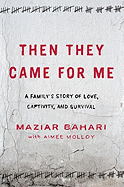 Then They Came for Me: A Family's Story of Love, Captivity, and Survival