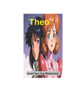 Theo: 3 histoire enfant aventure, tr?sor courage, pers?v?rance confiance en soi, lecture imagination exploration,26 pages, 8.5?11. - Ben Haj Mohamed, Amel