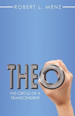 Theo: The Circle of a Transcendent - Menz, Robert L