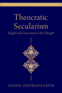 Theocratic Secularism: Religion and Government in Shi'i Thought