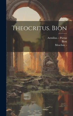 Theocritus. Bion - Theocritus (Creator), and -, Moschus, and Bion (de Smyrne -) (Creator)