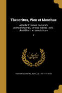 Theocritus, Vion et Moschus: Accedunt virorum doctorum animadversiones, scholia, indices; et M. ?milii Porti lexicon doricum; 2