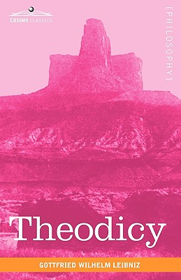 Theodicy - Leibniz, Gottfried Wilhelm, and Farrer, Austin M (Editor), and Huggard, E M (Translated by)