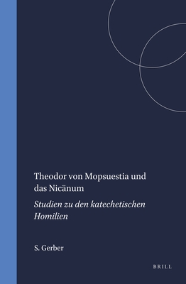 Theodor Von Mopsuestia Und das Nicanum: Studien Zu Den Katechetischen Homilien - Gerber, Simon