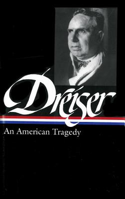 Theodore Dreiser: An American Tragedy (Loa #140) - Dreiser, Theodore, and Riggio, Thomas P