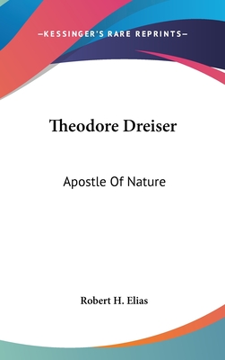 Theodore Dreiser: Apostle Of Nature - Elias, Robert H
