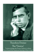 Theodore Dreiser - The "Genius": "I Acknowledge the Furies. I Believe in Them. I Have Heard the Disastrous Beating of Their Wings"