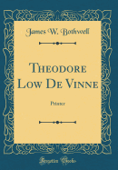 Theodore Low de Vinne: Printer (Classic Reprint)