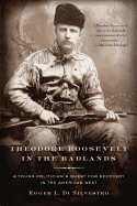 Theodore Roosevelt in the Badlands: A Young Politician's Quest for Recovery in the American West