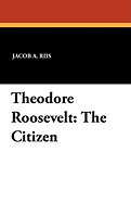 Theodore Roosevelt: The Citizen