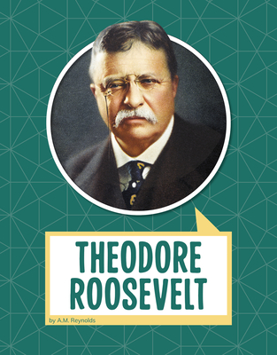Theodore Roosevelt - Reynolds, A M