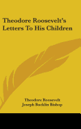 Theodore Roosevelt's Letters To His Children