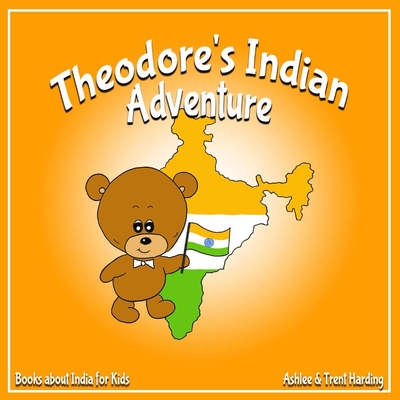 Theodore's Indian Adventure: Book about India for Kids - Harding, Trent, and Harding, Ashlee