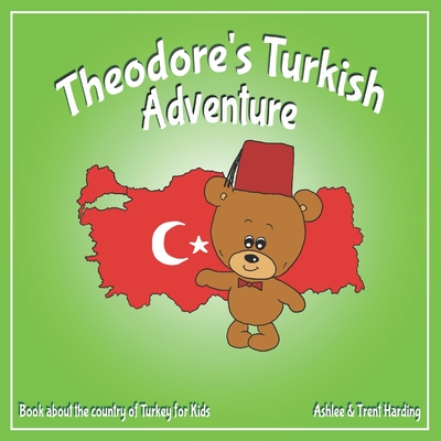 Theodore's Turkish Adventure: Book about Turkey for Kids - Harding, Trent, and Harding, Ashlee