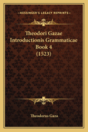 Theodori Gazae Introductionis Grammaticae Book 4 (1523)