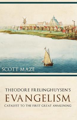 Theodorus Frelinghuysen's Evangelism - Maze, Scott