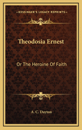 Theodosia Ernest: Or the Heroine of Faith