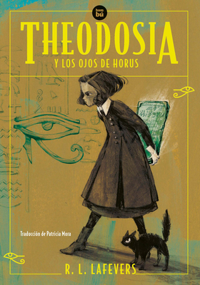 Theodosia Y Los Ojos de Horus / Theodosia and the Eyes of Horus: Volume 50 - Lafevers, Robin L