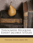 Theognidis Reliquiae. Edidit Jacobus Sitzler