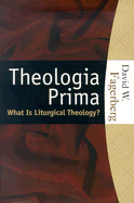 Theologia Prima: What Is Liturgical Theology?