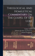 Theological And Homiletical Commentary On The Gospel Of St-luke; Volume 2