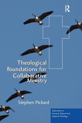 Theological Foundations for Collaborative Ministry - Pickard, Stephen