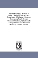 Theological Index: References to the Principal Works in Every Department of Religious Literature. Embracing Nearly Seventy Thousand Citations, Alphabetically Arranged Under Two Thousand Heads
