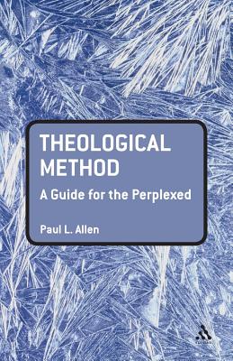 Theological Method: A Guide for the Perplexed - Allen, Paul L