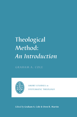 Theological Method: An Introduction - Cole, Graham A (Editor), and Martin, Oren R (Editor)