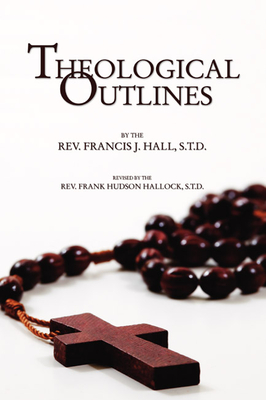 Theological Outlines - Hall, Francis J, and Hudson, Frank H (Editor)