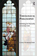Theological Philosophy: Rethinking the Rationality of Christian Faith
