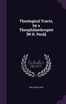 Theological Tracts, by a Theophilanthropist [W.R. Peck] - Peck, William R