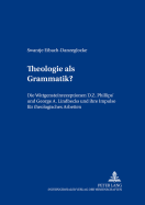 Theologie ALS Grammatik?: Die Wittgensteinrezeptionen D. Z. Phillips' Und George A. Lindbecks Und Ihre Impulse Fuer Theologisches Arbeiten