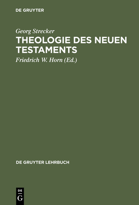 Theologie Des Neuen Testaments - Strecker, Georg, and Horn, Friedrich W (Editor)