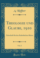 Theologie Und Glaube, 1910, Vol. 2: Zeitschrift F?r Den Katholischen Klerus (Classic Reprint)