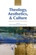 Theology, Aesthetics, and Culture: Responses to the Work of David Brown