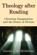 Theology After Reading: Christian Imagination and the Power of Fiction